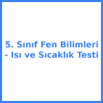 5. Sınıf Fen Bilimleri - Isı ve Sıcaklık Testi