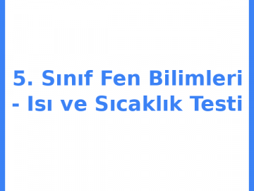 5. Sınıf Fen Bilimleri - Isı ve Sıcaklık Testi