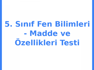 5. Sınıf Fen Bilimleri - Madde ve Özellikleri Testi