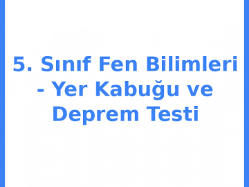 5. Sınıf Fen Bilimleri - Yer Kabuğu ve Deprem Testi