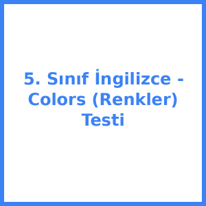 5. Sınıf İngilizce - Colors (Renkler) Testi