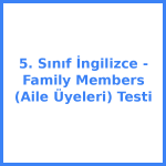 5. Sınıf İngilizce - Family Members (Aile Üyeleri) Testi