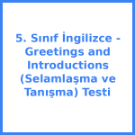 5. Sınıf İngilizce - Greetings and Introductions (Selamlaşma ve Tanışma) Testi