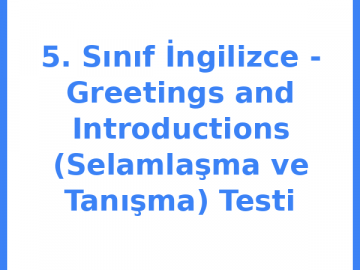 5. Sınıf İngilizce - Greetings and Introductions (Selamlaşma ve Tanışma) Testi
