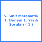 5. Sınıf Matematik 1. Dönem 1. Yazılı Soruları (1)