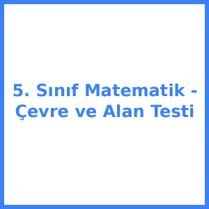 5. Sınıf Matematik - Çevre ve Alan Testi