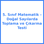 5. Sınıf Matematik - Doğal Sayılarda Toplama ve Çıkarma Testi