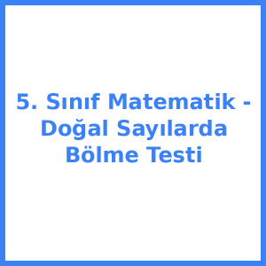 5. Sınıf Matematik - Doğal Sayılarda Bölme Testi