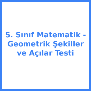 5. Sınıf Matematik - Geometrik Şekiller ve Açılar Testi