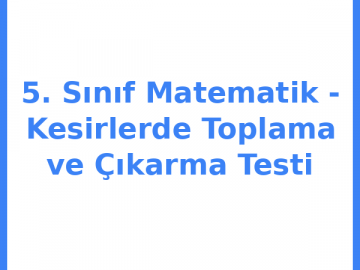 5. Sınıf Matematik - Kesirlerde Toplama ve Çıkarma Testi
