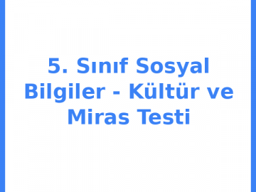 5. Sınıf Sosyal Bilgiler - Kültür ve Miras Testi