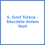5. Sınıf Türkçe - Sözcükte Anlam Testi