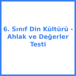 6. Sınıf Din Kültürü - Ahlak ve Değerler Testi