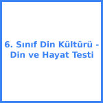 6. Sınıf Din Kültürü - Din ve Hayat Testi