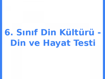 6. Sınıf Din Kültürü - Din ve Hayat Testi