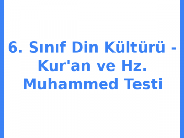 6. Sınıf Din Kültürü - Kur'an ve Hz. Muhammed Testi