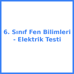 6. Sınıf Fen Bilimleri - Elektrik Testi