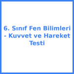 6. Sınıf Fen Bilimleri - Kuvvet ve Hareket Testi