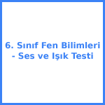 6. Sınıf Fen Bilimleri - Ses ve Işık Testi