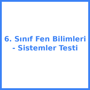 6. Sınıf Fen Bilimleri - Sistemler Testi