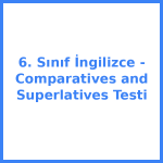 6. Sınıf İngilizce - Comparatives and Superlatives Testi