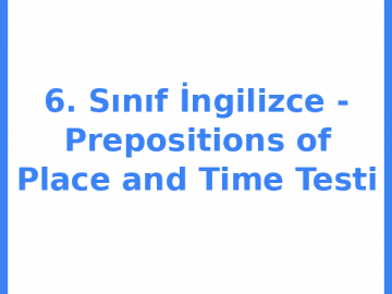6. Sınıf İngilizce - Prepositions of Place and Time Testi