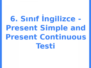 6. Sınıf İngilizce - Present Simple and Present Continuous Testi