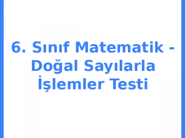 6. Sınıf Matematik - Doğal Sayılarla İşlemler Testi
