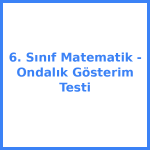 6. Sınıf Matematik - Ondalık Gösterim Testi