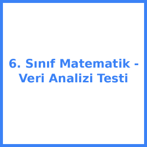 6. Sınıf Matematik - Veri Analizi Testi