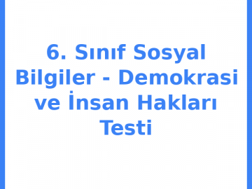 6. Sınıf Sosyal Bilgiler - Demokrasi ve İnsan Hakları Testi