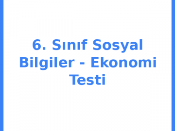 6. Sınıf Sosyal Bilgiler - Ekonomi Testi