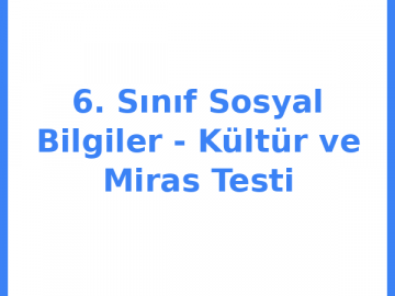 6. Sınıf Sosyal Bilgiler - Kültür ve Miras Testi
