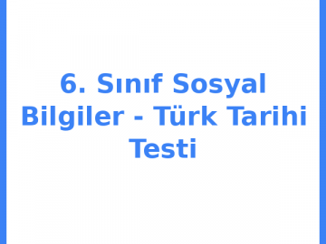 6. Sınıf Sosyal Bilgiler - Türk Tarihi Testi