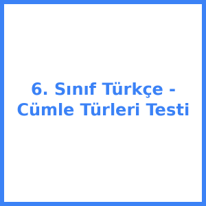 6. Sınıf Türkçe - Cümle Türleri Testi