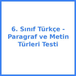 6. Sınıf Türkçe - Paragraf ve Metin Türleri Testi