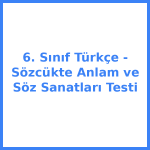6. Sınıf Türkçe - Sözcükte Anlam ve Söz Sanatları Testi