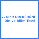 7. Sınıf Din Kültürü - Din ve Bilim Testi