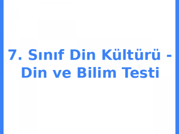 7. Sınıf Din Kültürü - Din ve Bilim Testi