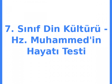 7. Sınıf Din Kültürü - Hz. Muhammed'in Hayatı Testi
