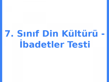 7. Sınıf Din Kültürü - İbadetler Testi
