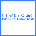 7. Sınıf Din Kültürü - İslam'da Ahlak Testi