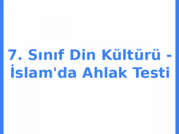 7. Sınıf Din Kültürü - İslam'da Ahlak Testi