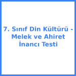7. Sınıf Din Kültürü - Melek ve Ahiret İnancı Testi