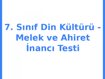 7. Sınıf Din Kültürü - Melek ve Ahiret İnancı Testi