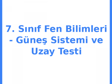 7. Sınıf Fen Bilimleri - Güneş Sistemi ve Uzay Testi