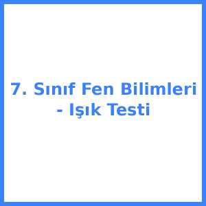 7. Sınıf Fen Bilimleri - Işık Testi