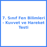 7. Sınıf Fen Bilimleri - Kuvvet ve Hareket Testi