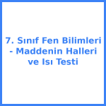 7. Sınıf Fen Bilimleri - Maddenin Halleri ve Isı Testi