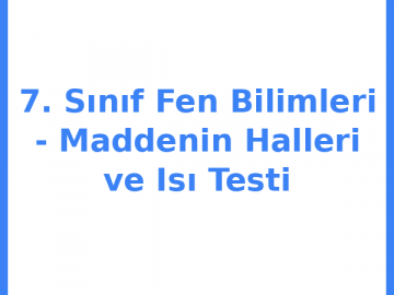 7. Sınıf Fen Bilimleri - Maddenin Halleri ve Isı Testi